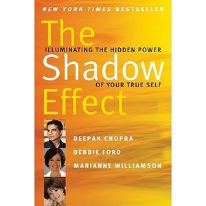 The Shadow Effect: Illuminating the Hidden Power of Your True Self -- Deepak Cho